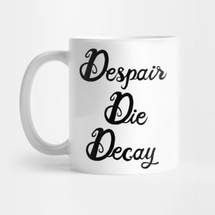 Despair, Die, Decay Mug